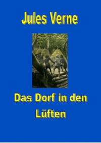 Das Dorf in den Lüften - Jules Verne. - E-Book