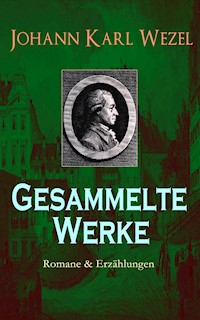 Gesammelte Werke: Romane & Erzählungen - Johann Karl Wezel - E-Book