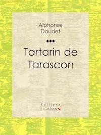 Tartarin de Tarascon - Alphonse Daudet - E-Book
