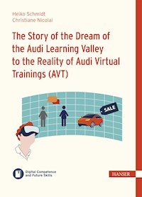 The Story of the Dream of the Audi Learning Valley to the Reality of Audi Virtual Trainings (AVT) - Heiko Schmidt - E-Book