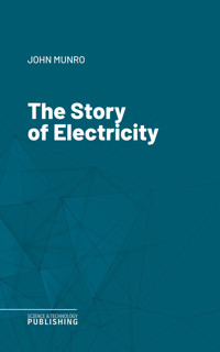 The Story of Electricity - John Munro - E-Book