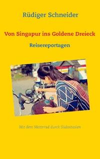Von Singapur ins Goldene Dreieck - Rüdiger Schneider - E-Book