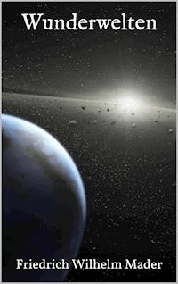 Wunderwelten - Friedrich Wilhelm Mader - E-Book