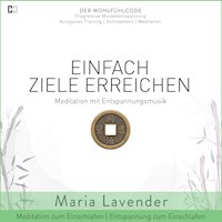 Einfach Ziele Erreichen | Meditation mit Entspannungsmusik | Entspannung zum Einschlafen | Meditation zum Einschlafen - Maria Lavender - Hörbuch