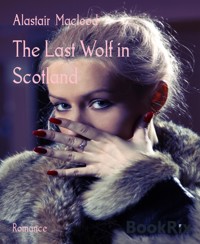 The Last Wolf in Scotland - alastair macleod - E-Book