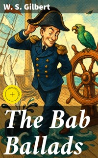 The Bab Ballads - W. S. Gilbert - E-Book