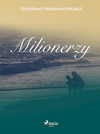 Milionerzy  - Stanisława Fleszarowa-Muskat - E-Book