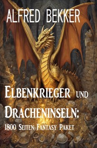 Elbenkrieger und Dracheninseln: 1800 Seiten Fantasy Paket - Alfred Bekker - E-Book
