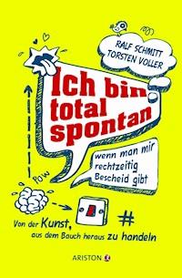 Ich bin total spontan - wenn man mir rechtzeitig Bescheid gibt - Ralf Schmitt - E-Book