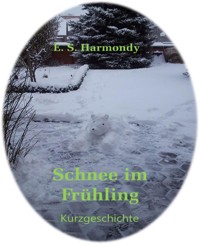 Schnee im Frühling - E.S. Harmondy - kostenlos E-Book