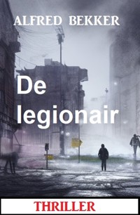 De legionair: Thriller - Alfred Bekker - E-Book