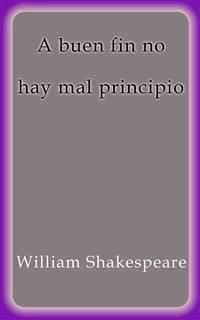A buen fin no hay mal principio - William Shakespeare - E-Book