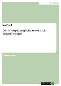 Der berufspädagogische Ansatz nach Eduard Spranger - Ina Frank - E-Book