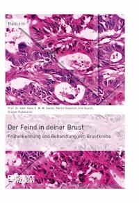 Der Feind in deiner Brust. Früherkennung und Behandlung von Brustkrebs - Prof. Dr. med. Hans E. W. W. Sachs - E-Book