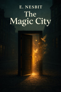 The Magic City - E. Nesbit - E-Book