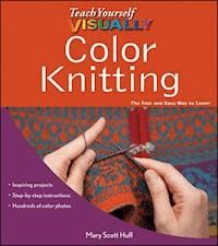 Teach Yourself VISUALLY Color Knitting - Mary Scott Huff - E-Book