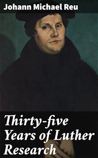 Thirty-five Years of Luther Research - Johann Michael Reu - E-Book