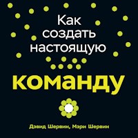 Как создать настоящую команду: Алгоритмы, повышающие эффективность совместной работы - Дэвид Шервин - Hörbuch