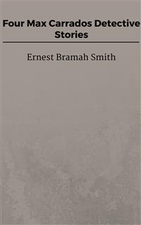 Four Max Carrados Detective Stories - Ernest Bramah Smith - E-Book