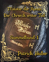 Meister der Runen - der Chronik erster Teil - Patrick Huber - E-Book