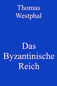 Das Byzantinische Reich - Thomas Westphal - E-Book