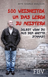 100 Weisheiten, um das Leben zu meistern - Arye Sharuz Shalicar - E-Book