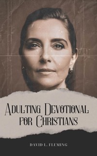 Adulting Devotional for Christians - David L. Fleming - E-Book