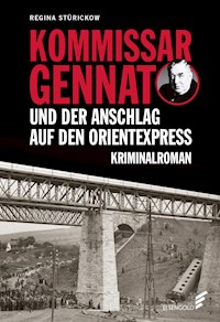 Kommissar Gennat und der Anschlag auf den Orientexpress - Regina Stürickow - E-Book