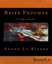 Reife Früchte - Andre Le Bierre - E-Book