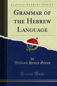 Grammar of the Hebrew Language - William Henry Green - E-Book