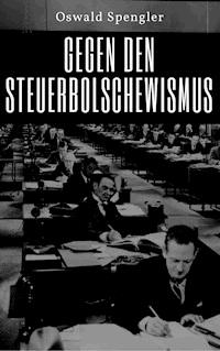 Gegen den Steuerbolschewismus - Oswald Spengler - E-Book