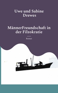 MännerFreundschaft in der Filzokratie - Uwe Drewes - E-Book