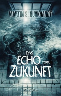 Das Echo der Zukunft - Martin S. Burkhardt - E-Book