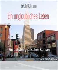 Ein unglaubliches Leben - Gutmann Erich - E-Book
