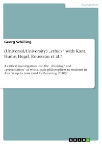 (Universal/University) „ethics“ with Kant, Hume, Hegel, Rousseau et al.? - Georg Schilling - E-Book