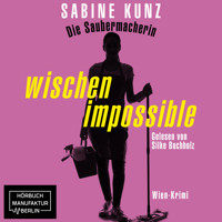 Die Saubermacherin - wischen impossible - Wien-Krimi (ungekürzt) - Sabine Kunz - Hörbuch