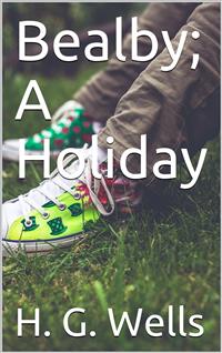 Bealby; A Holiday - H G Wells - E-Book