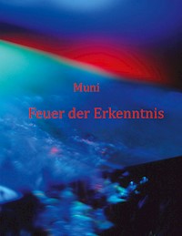 Feuer der Erkenntnis - Muni M. Weber - E-Book