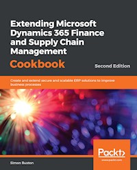 Extending Microsoft Dynamics 365 Finance and Supply Chain Management Cookbook - Simon Buxton - E-Book
