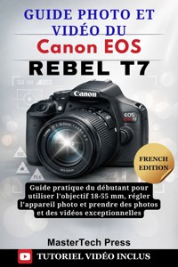 Guide photo et vidéo du Canon EOS Rebel T7 - MasterTech Press - E-Book
