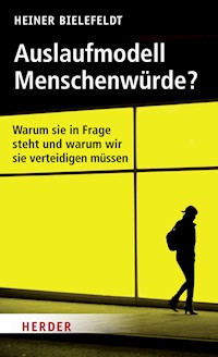 Auslaufmodell Menschenwürde? - Heiner Bielefeldt - E-Book
