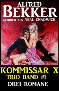 Kommissar X Trio Band 1 - Drei Romane - Alfred Bekker - E-Book