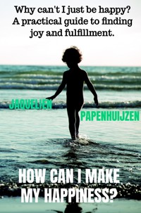 How can I make my happiness? - Jaquelien Papenhuijzen - E-Book