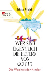 Wer sind eigentlich die Eltern von Gott? - Silvia Plahl - E-Book