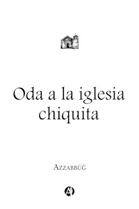 Oda a la iglesia chiquita - Azzabbúǧ - E-Book