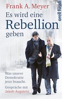 Es wird eine Rebellion geben - Frank A. Meyer - E-Book