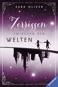 Die Welten-Trilogie, Band 3 - Zerrissen zwischen den Welten - Sara Oliver - E-Book