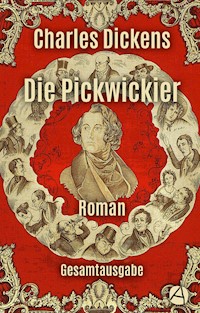 Die Pickwickier. Gesamtausgabe - Charles Dickens. - E-Book