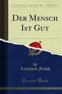 Der Mensch Ist Gut - Leonhard Frank - E-Book
