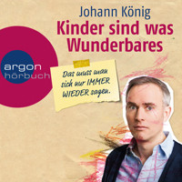 Kinder sind was Wunderbares, das muss man sich nur IMMER WIEDER sagen - Johann König - E-Book + Hörbuch